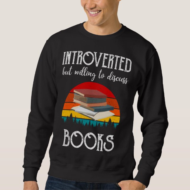 Book Introverted But Willing To Discuss Books Sweatshirt (Front)