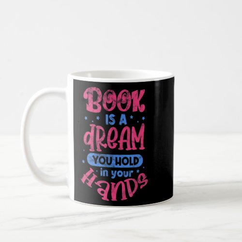 Book Is A Dream You Hold In Your Hands Reading Rea Coffee Mug