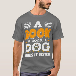 Book Is Good Dog Make Better Book Lover Cat Lover  T-Shirt