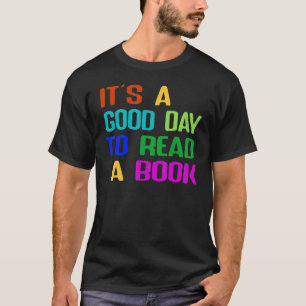 Book It's A Good Day To Read A Book Bookworm 2 T-Shirt