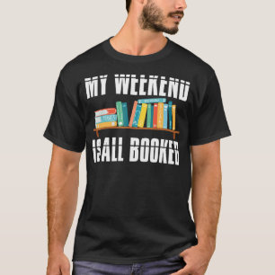 Book  Librarians My Weekend Is All Booked Avid Rea T-Shirt