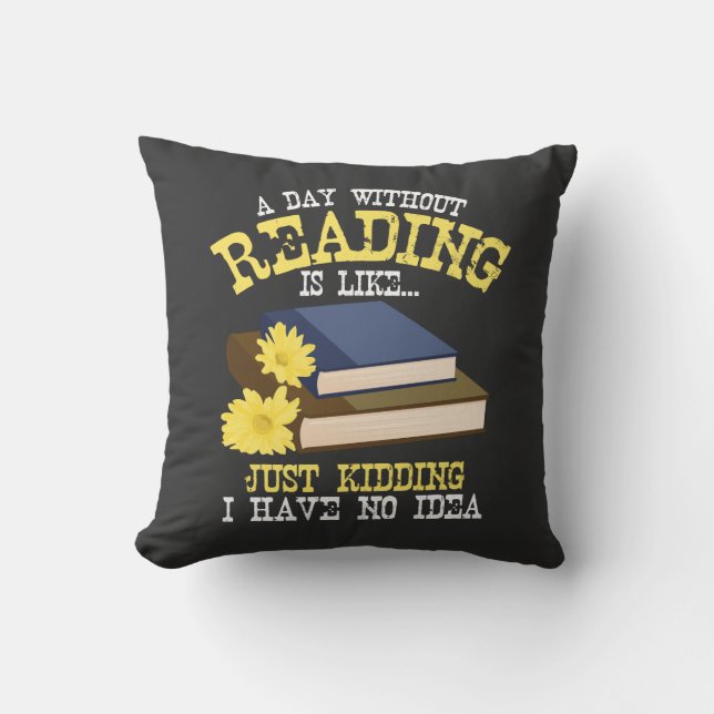 Book Lover - A Day Without Reading Throw Pillow (Front)
