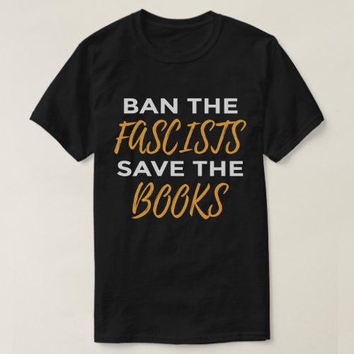 Book Lover ban the fascists save the books Funny T_Shirt