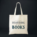 Book Lover Hoarder Funny Nerd Reading Tote Bag<br><div class="desc">Share your love of books with this trendy tote bag that says "It's not hoarding if it's books." Any of the designs you see in this store can be customized and put on any of the many Zazzle products - just contact me using the "Contact this Designer" link below.</div>