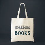 Book Lover Hoarder Funny Nerd Reading Tote Bag<br><div class="desc">Share your love of books with this trendy tote bag that says "It's not hoarding if it's books." Any of the designs you see in this store can be customized and put on any of the many Zazzle products - just contact me using the "Contact this Designer" link below.</div>