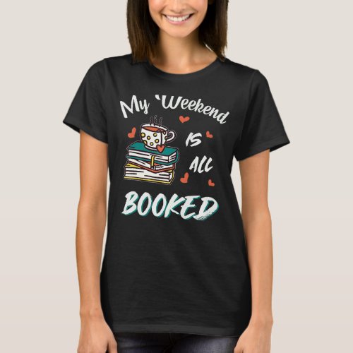 Book Lover My Weekend Is All Booked Reader Reading T_Shirt