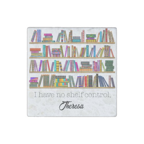 Book Lovers I have no shelf control personalize Stone Magnet