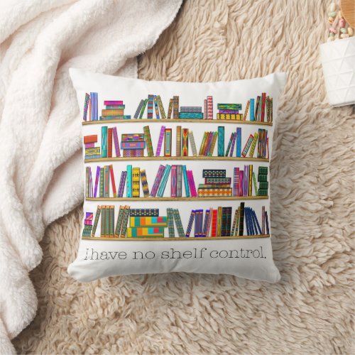 Book Lovers I have no shelf control personalize Throw Pillow