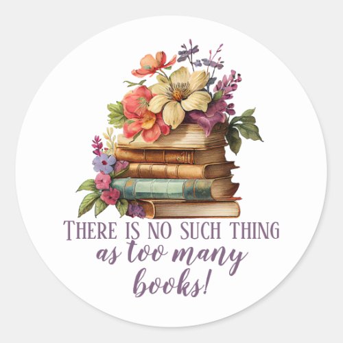 Book Lover Too Many Books Floral Classic Round Sticker