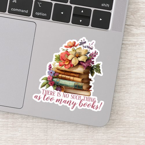 Book Lover Too Many Books Floral Cut Sticker
