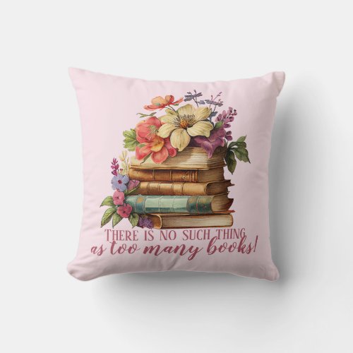 Book Lover Too Many Books Floral Throw Pillow