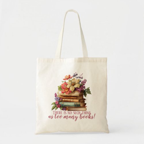 Book Lover Too Many Books Floral Tote Bag