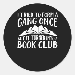Book Lover Tried Form Gang Turned Into Club Classic Round Sticker