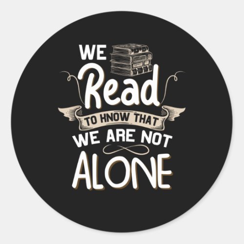 Book Lover_ We Read _ We Are Not Alone Classic Round Sticker