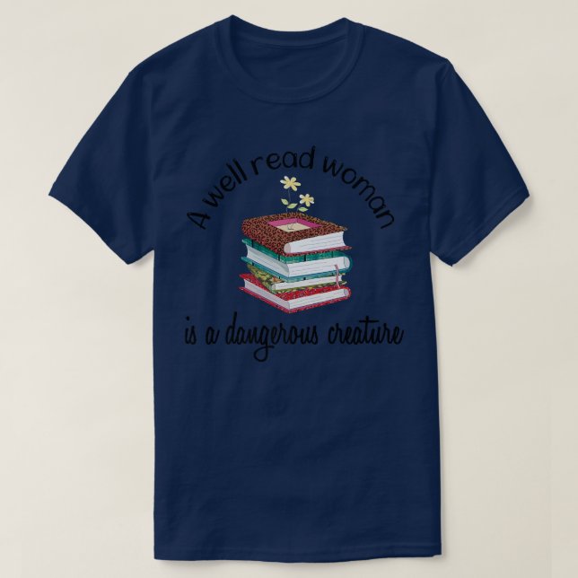 Book Lover's A Well Read Woman Is A Dangerous Crea T-Shirt (Design Front)