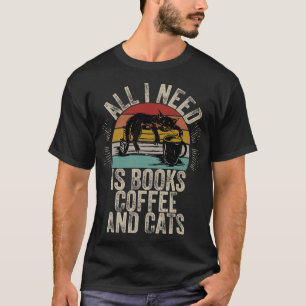 Book Lovers All I Need Is Books Coffee And Cats Bo T-Shirt