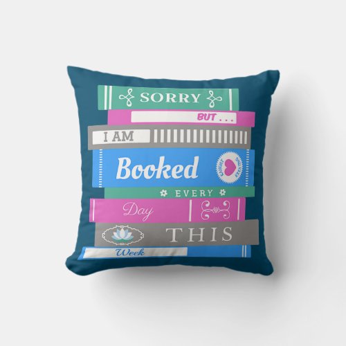 Book Lovers Booked Every Day This Week Sorry Throw Pillow