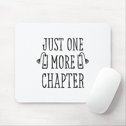 Book Lover's Funny Saying Just One More Chapter Mouse Pad