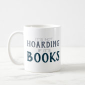 Book Lovers It's Not Hoarding If It's Books Funny Coffee Mug (Left)
