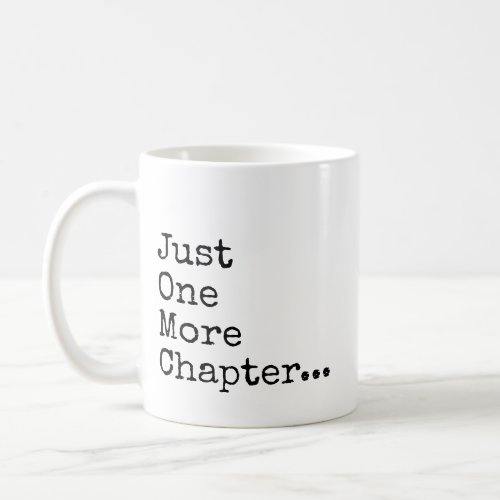 Book Lovers Mantra Just One More Chapter Coffee Mug