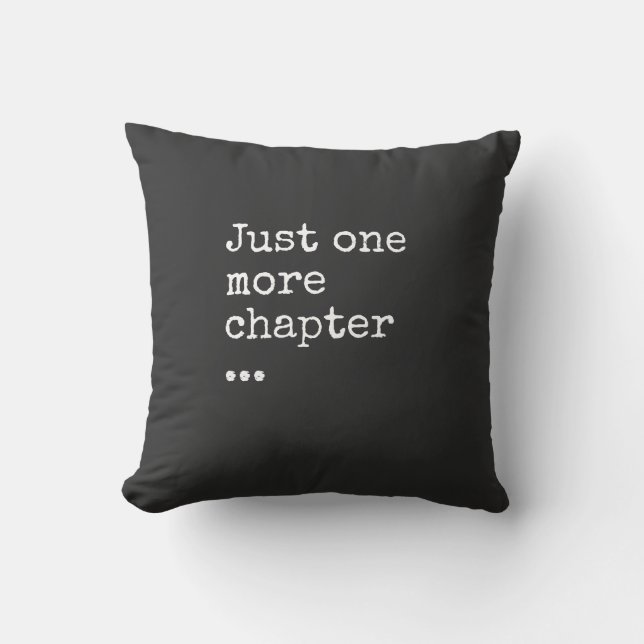 Book Lover's Mantra: Just One More Chapter Throw Pillow (Front)