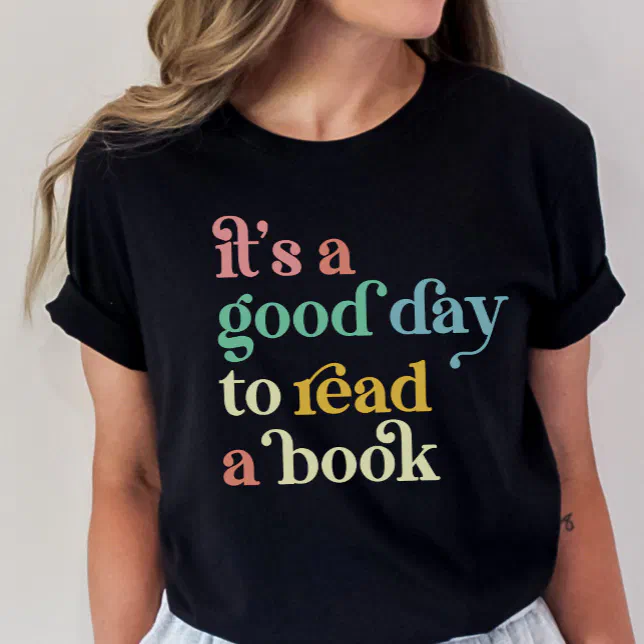 Book Lovers Shirt, It's a Good Day to Read T-Shirt (Creator Uploaded)