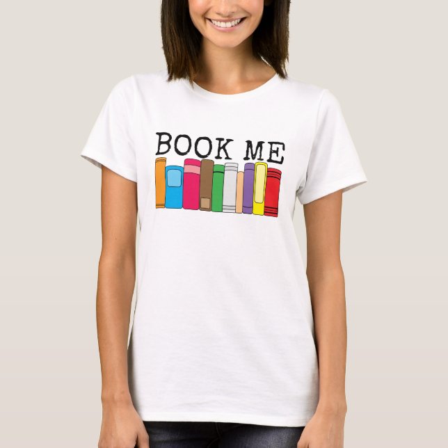 Book Me Colorful Books T-Shirt (Front)