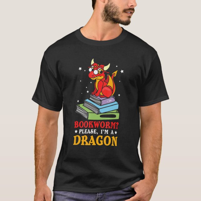 Book Nerds Reading Bookworms Please I'm A Dragon T-Shirt (Front)