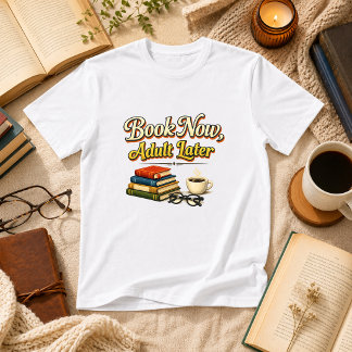 Book Now, Adult Later Book Humor T-Shirt