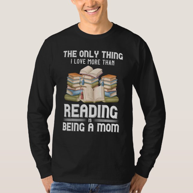 Book Reader Bookworm Librarian Novelist Mom Mother T-Shirt (Front)