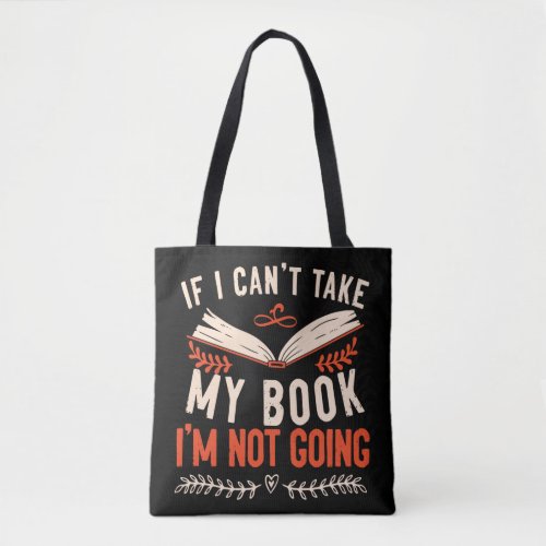 Book Reading If I Cant Take My Book Im Not Going Tote Bag