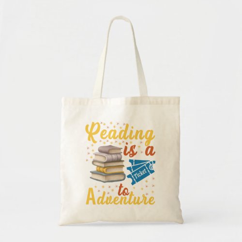 Book Reading Is A Ticket To Adventure Tote Bag