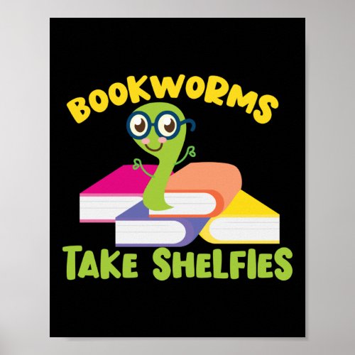 Book Reading Library Bookworms Take Shelfies Poster