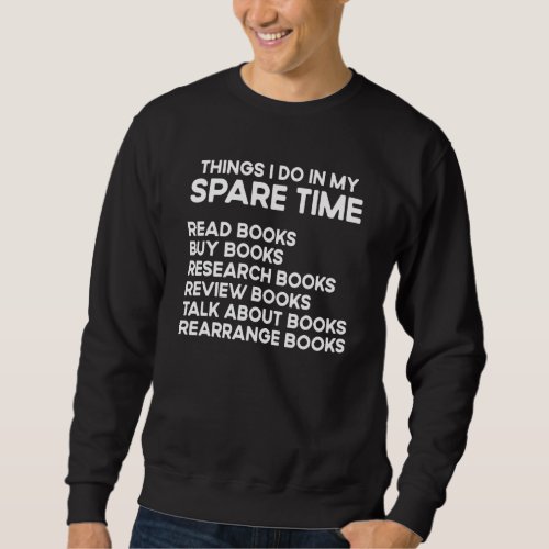 Book Reading Reviewing Books Free Time Bookworm Bo Sweatshirt