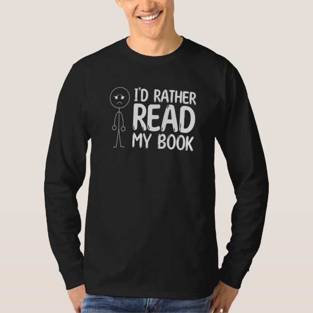 Book Reading Stick Figure I'd Rather Read My Book T-Shirt (Front)