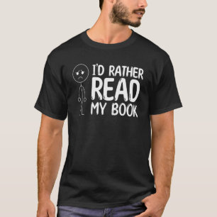 Book Reading Stick Figure I'd Rather Read My Book  T-Shirt