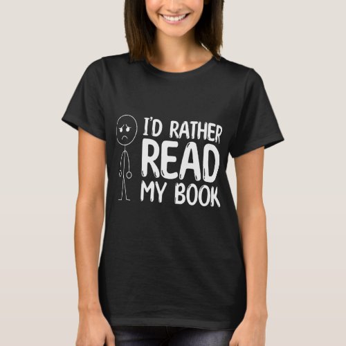 Book Reading Stick Figure Id Rather Read My Book  T_Shirt