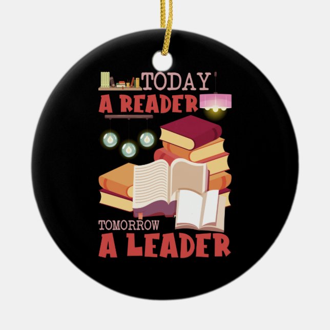 Book Reading Today A Reader Tomorrow A Leader Ceramic Ornament (Front)