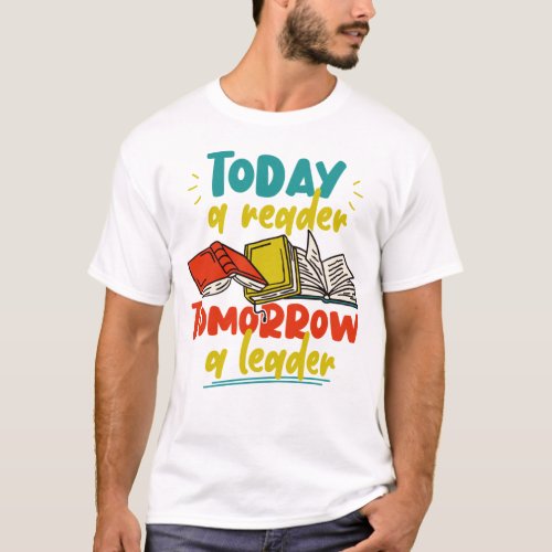 Book Reading Today A Reader Tomorrow A Leader T_Shirt