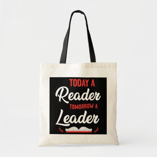 Book Reading Today A Reader Tomorrow A Leader  Tote Bag