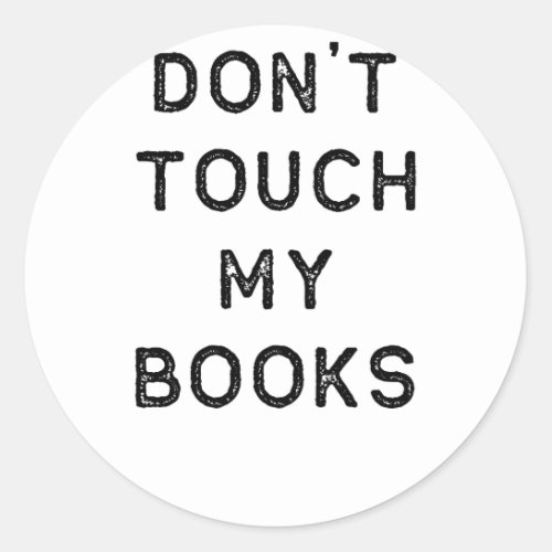 Book Shirt Dont Touch My Dark Reading Authors Classic Round Sticker