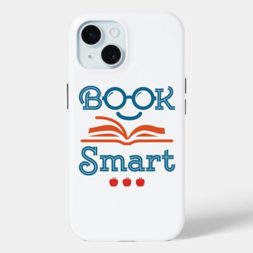 Book Smart Funny Reading Lover Bookworm iPhone 15 Case