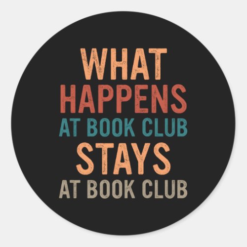 Book W Happens At Book Club Stays At Book Club Classic Round Sticker