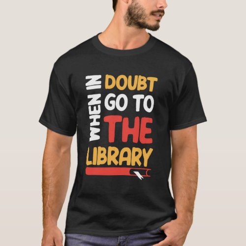 Book When In Doubt Go To The Library T_Shirt