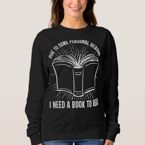 Bookaholic Lifestyle I Need A Book To Read Bookish Sweatshirt