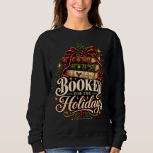 Booked for the Holidays Book Lover Xmas Sweatshirt