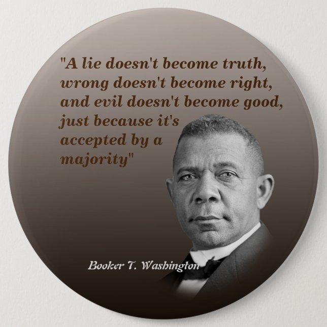 Booker T. Washington Quote On Truth, Right, Good Button (Front)