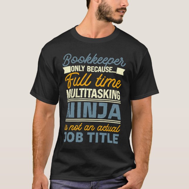 Bookkeeper As Long As Full Time Multitasking Ninja T-Shirt (Front)