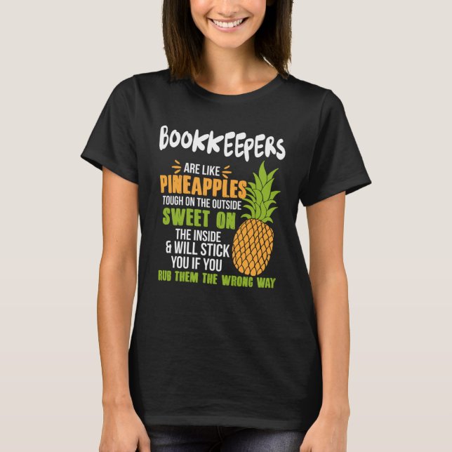 Bookkeepers Are Like Pineapples   Work T-Shirt (Front)