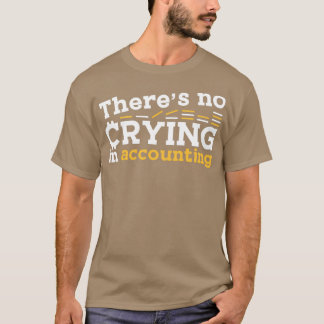 Bookkeeping Auditor Therex27S No Crying In Account T-Shirt